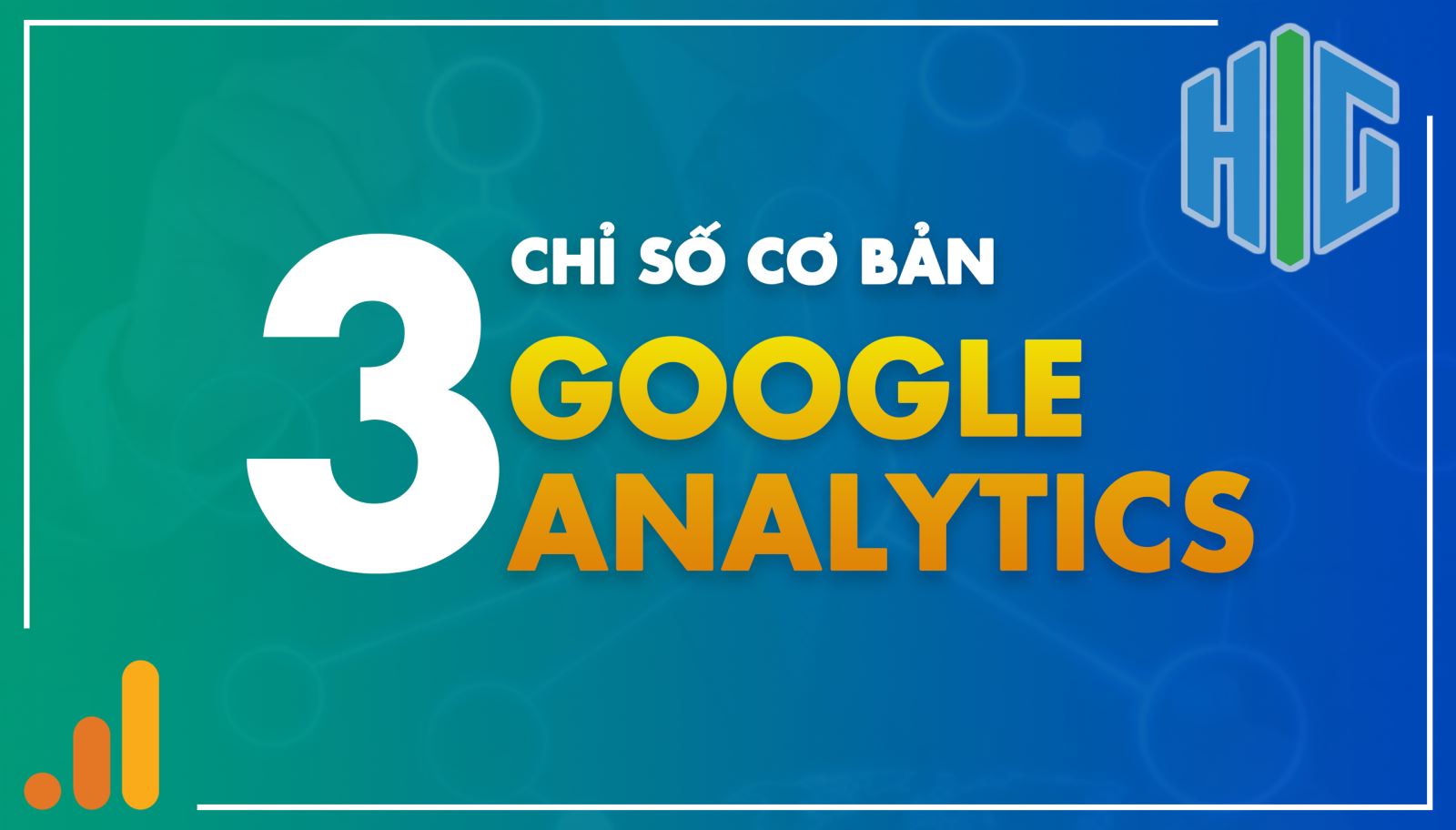 3 chỉ số Google Analytics cơ bản bạn cần theo dõi thường xuyên
